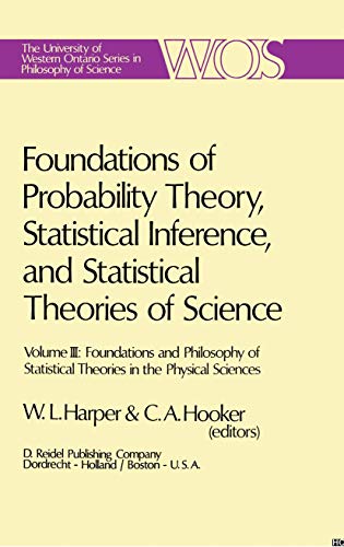 Imagen de archivo de Foundations of Probability Theory, Statistical Inference, and Statistical Theories of Science: Volume III Foundations and Philosophy of Statistical . Ontario Series in Philosophy of Science, 6c) a la venta por Zubal-Books, Since 1961