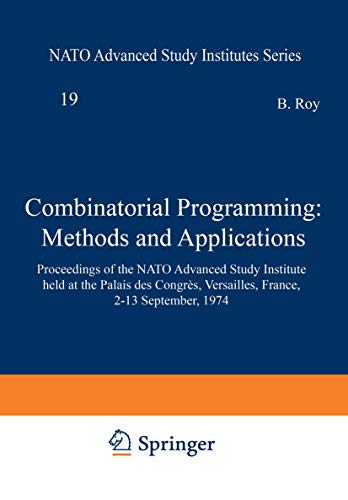 9789027706256: Combinatorial Programming: Methods and Applications: Proceedings of the NATO Advanced Study Institute held at the Palais des Congrs, Versailles, ... September, 1974 (Nato Science Series C:, 19)
