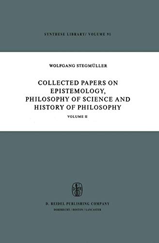 Collected Papers on Epistemology, Philosophy of Science and History of Philosophy: Volume II (Synthese Library, 91) (9789027706430) by StegmÃ¼ller, W.