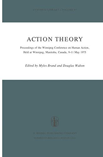 9789027706713: Action Theory: Proceedings of the Winnipeg Conference on Human Action, Held at Winnipeg, Manitoba, Canada, 9 11 May 1975: v. 97 (Synthese Library)