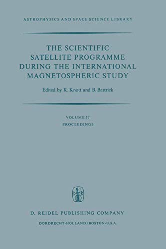 The Scientific Satellite Programme During the International Magnetospheric Study (Astrophysics and Space Science Library,Volume 57) - Knott, K., and B. Battrick, (Editors)