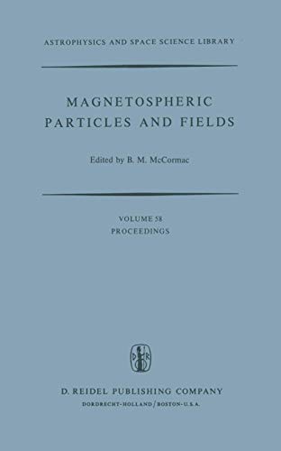 Beispielbild fr Magnetospheric Particles and Fields: Proceedings of the Summer Advanced Study School, Held in Graz, Austria, August 4 "15, 1975 (Astrophysics and Space Science Library, 58) zum Verkauf von HPB-Red