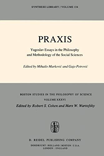 Stock image for Praxis: Yugoslav Essays in the Philosophy and Methodology of the Social Sciences (Boston Studies in the Philosophy and History of Science, 36) for sale by The Book Cellar, LLC