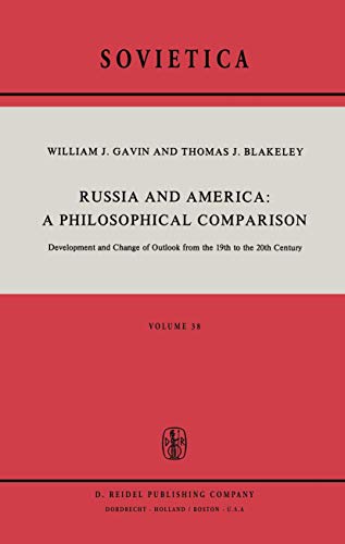 Russia and America: A Philosophical Comparison: Development and Change of Outlook from the 19th to the 20th Century (Sovietica, 38) (9789027707499) by Gavin, W.J.; Blakeley, J.E.