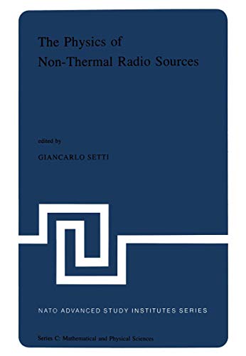Stock image for The Physics of Non-Thermal Radio Sources: Proceedings of the NATO Advance Study Institute held in Urbino, Italy, June 29 - July 13,1975 for sale by West Side Book Shop, ABAA