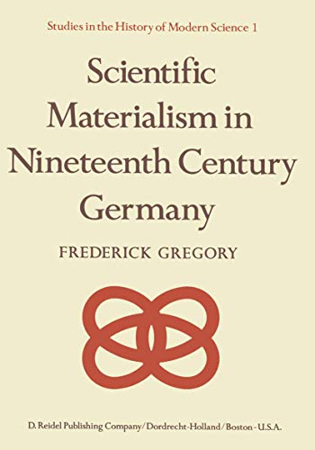 Scientific Materialism in Nineteenth Century Germany: 1 (Studies in the History of Modern Science, 1)