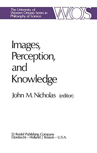 9789027707826: Images, Perception, and Knowledge: Papers Deriving from and Related to the Philosophy of Science Workshop at Ontario, Canada, May 1974 (The Western Ontario Series in Philosophy of Science, 8)