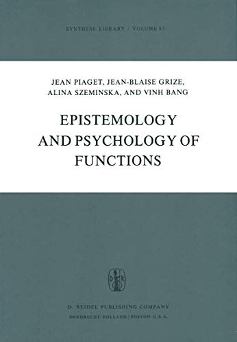 Epistemology and Psychology of Functions: Studies in Genetic Epistemology XXIII (Synthese Library) (9789027708045) by Jean Piaget