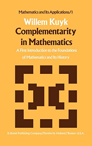 9789027708144: Complementarity in Mathematics: A First Introduction to the Foundations of Mathematics and Its History: 1 (Mathematics and Its Applications, 1)