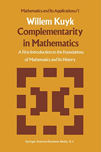 Complementarity in Mathematics. A First Introduction to the Foundations of Mathematics and Its Hi...