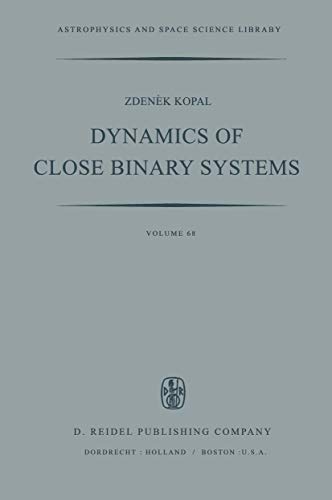 Dynamics of Close Binary Systems (Astrophysics and Space Science Library, 68) (9789027708205) by Kopal, Zdenek