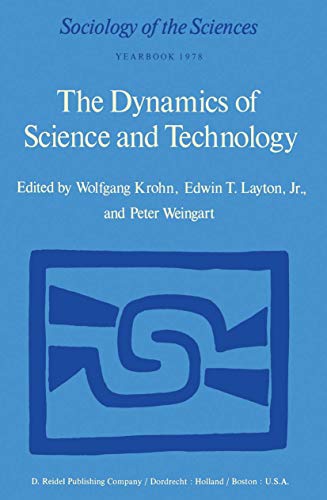 

The Dynamics of Science and Technology Social Values, Technical Norms and Scientific Criteria in the Development of Knowledge [first edition]