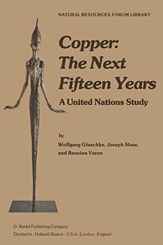 Copper: The Next Fifteen Years: A United Nations Study (Natural Resource Forum Library, 1) (9789027708991) by Gluschke, W.; Shaw, J.; Varon, B.