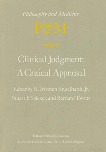 9789027709523: Clinical Judgment: A Critical Appraisal : Proceedings of the Fifth Trans-Disciplinary Symposium on Philosophy and Medicine Held at Los Angeles, California, April 14-16, 1977