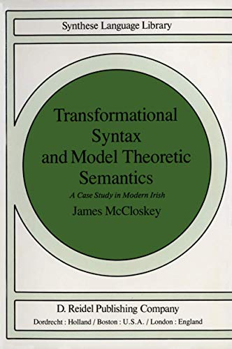 Transformational Syntax and Model Theoretic Semantics: A Case Study in Modern Irish (Studies in Linguistics and Philosophy) [Soft Cover ] - McCloskey, J.