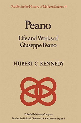 9789027710673: Peano: Life and Works of Giuseppe Peano (Studies in the History of Modern Science, 4)