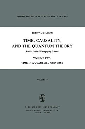 Time, Causality, and the Quantum Theory. Studies in the Philosophy. Volume Two: Time in a Quantized Universe. - Mehlberg, Henry