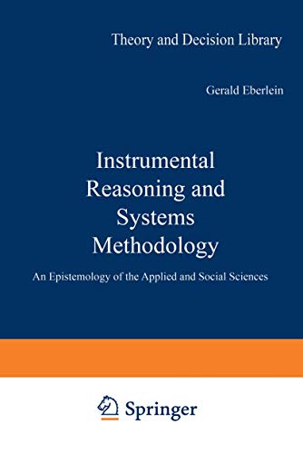 Beispielbild fr Instrumental Reasoning and Systems Methodology: An Epistemology of the Applied and Social Sciences (Theory and Decision Library, 15) zum Verkauf von Wonder Book
