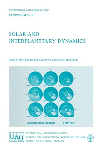 Stock image for Solar and Interplanetary Dynamics: Symposium No. 91 Held in Cambridge, Massachusetts, USA, August 27-31, 1979 for sale by Doss-Haus Books