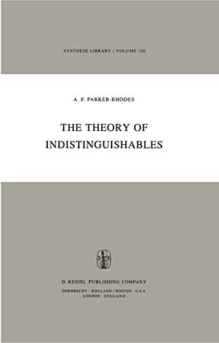 The Theory of Indistinguishables : A Search for Explanatory Principles Below the Level of Physics - A. F. Parker-Rhodes