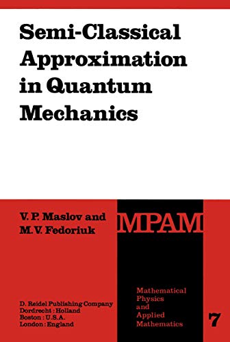 Semi-Classical Approximation in Quantum Mechanics - Victor P. Maslov|M.V. Fedoriuk
