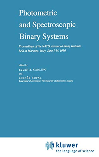 Imagen de archivo de Photometric and Spectroscopic Binary Systems: Proceedings of the NATO Advanced Study Institute held at Maratea, Italy, June 1-14, 1980 a la venta por BookDepart