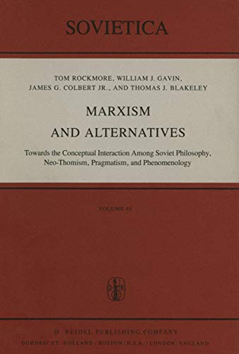 Stock image for Marxism and Alternatives: Towards the Conceptual Interaction Among Soviet Philosophy, Neo-Thomism, Pragmatism, and Phenomenology for sale by Green Ink Booksellers