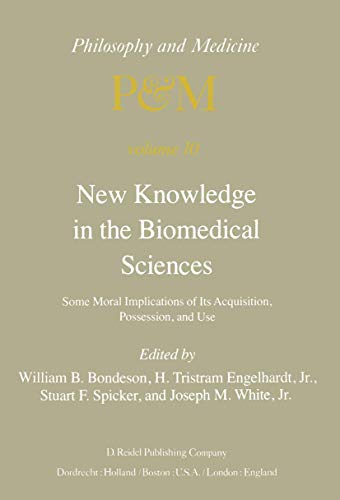 9789027713193: New Knowledge in the Biomedical Sciences: Some Moral Implications of Its Acquisition, Possession, and Use. the Philosophy and Medicine Series.