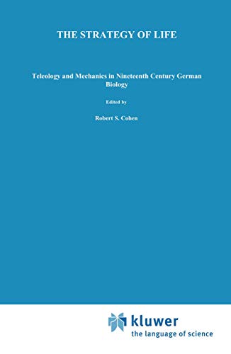 Stock image for The Strategy of Life: Teleology and Mechanics in Nineteenth Century German Biology (Studies in the History of Modern Science) for sale by Sequitur Books