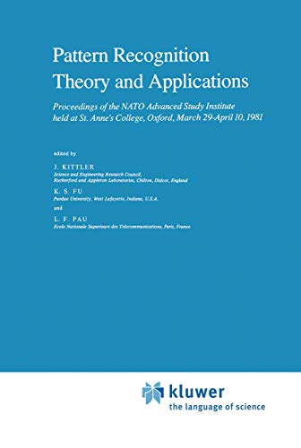 9789027713797: Pattern Recognition Theory and Applications: Proceedings of the NATO Advanced Study Institute held at St. Anne’s College, Oxford, March 29–April 10, 1981 (Nato Science Series C:, 81)