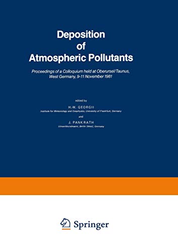 9789027714381: Deposition of Atmospheric Pollutants: Proceedings of a Colloquium Held at Oberursel/Taunus, West Germany, 9-11 November 1981