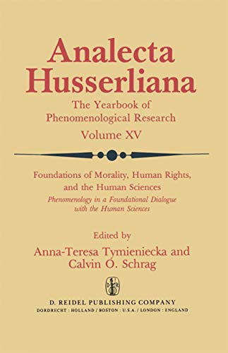 Foundations of Morality, Human Rights, and the Human Sciences: Phenomenology in a Foundational Dialogue with the Human Sciences (Analecta Husserliana (15))