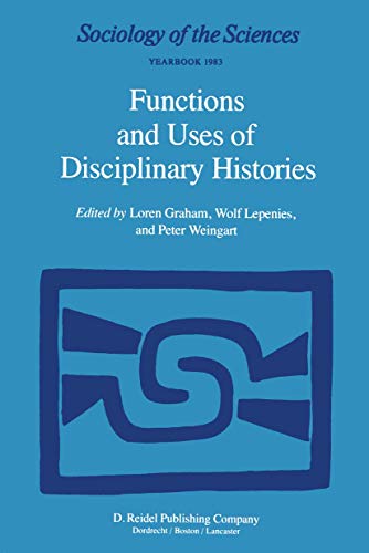 Functions and Uses of Disciplinary Histories - Graham, Loren|Lepenies, Wolf|Weingart, P.