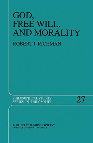 God, Free Will, and Morality : Prolegomena to a Theory of Practical Reasoning - R. Richman