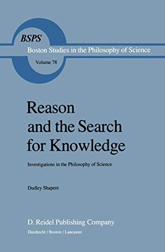 Stock image for REASON AND THE SEARCH FOR KNOWLEDGE: INVESTIGATIONS IN THE PHILOSOPHY OF SCIENCE (BOSTON STUDIES IN THE PHILOSOPHY OF SCIENCE, 78) for sale by AVON HILL BOOKS