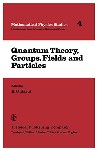 Quantum Theory, Groups, Fields and Particles - P. Barut