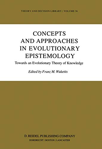 9789027715777: Concepts and Approaches in Evolutionary Epistemology: Towards an Evolutionary Theory of Knowledge: 36 (Theory and Decision Library)