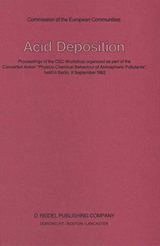 9789027715883: Acid Deposition: Proceedings of the CEC Workshop organized as part of the Concerted Action “Physico-Chemical Behaviour of Atmospheric Pollutants”, held in Berlin, 9 September 1982