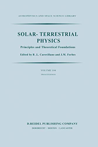 Imagen de archivo de Solar-Terrestrial Physics: Principles and Theoretical Foundations (Based Upon the Proceedings of the Theory Institute Held at Boston College, August 9-26, 1982) (Astrophysics and Space Science Library) a la venta por Powell's Bookstores Chicago, ABAA