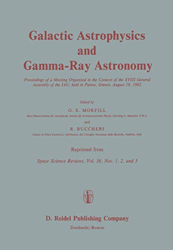 Stock image for Galactic Astrophysics and Gamma-Ray Astronomy: Proceedings of a Meeting Organised in the Context of the XVIII General Assembly of the IAU, held in Patras, Greece, August 19, 1982 for sale by Swan Trading Company