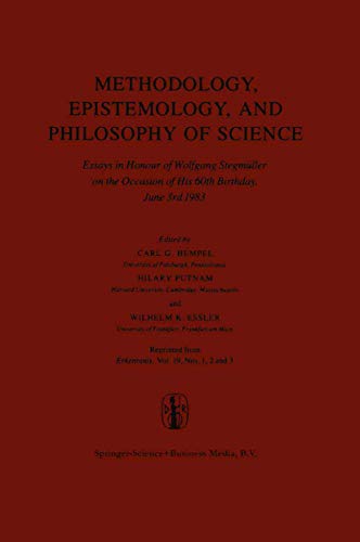 Methodology, Epistemology, and Philosophy of Science : Essays in Honour of Wolfgang Stegmüller on the Occasion of his 60th B irth day, June 3rd, 1983. Reprinted from the Journal Erkenntnis, Vol. 19, Nos 1,2 and 3 - Carl G. Hempel