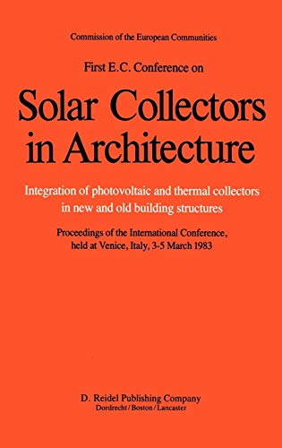 Stock image for First E.C. Conference on Solar Collectors in Architecture. Integration of Photovoltaic and Thermal Collectors in New and Old Building Structures: . : 1st International Conference : Papers for sale by Green Ink Booksellers