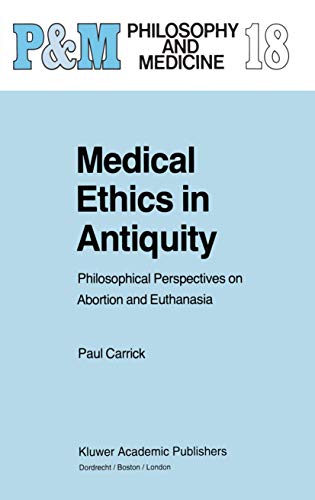 Medical Ethics in Antiquity - Philosophical Perspectives on Abortion and Euthanasia Philosophy an...