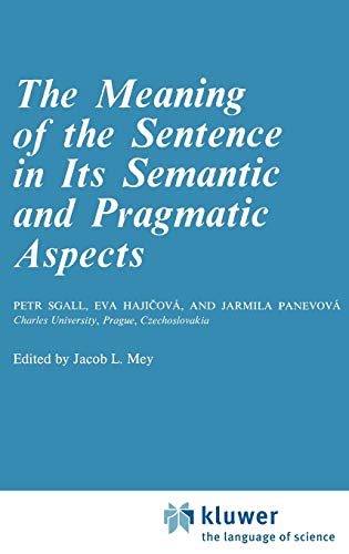 The Meaning of the Sentence in Its Semantic and Pragmatic Aspects - Petr Sgall Eva Hajicova P. Sgall