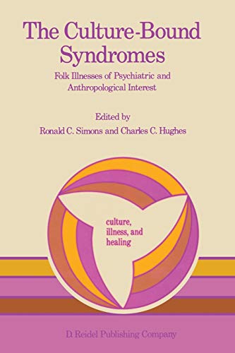 9789027718594: The Culture-Bound Syndromes: Folk Illnesses of Psychiatric and Anthropological Interest: 7 (Culture, Illness and Healing)