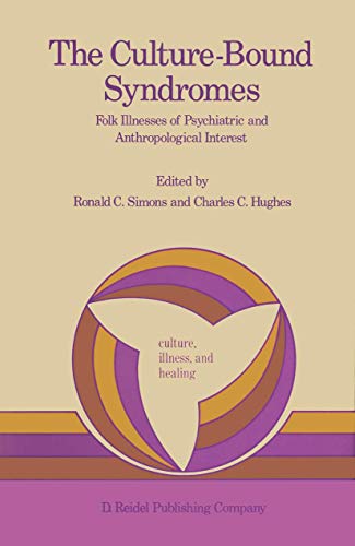 The Culture-Bound Syndromes: Folk Illnesses of Psychiatric and Anthropological Interest (Culture,...