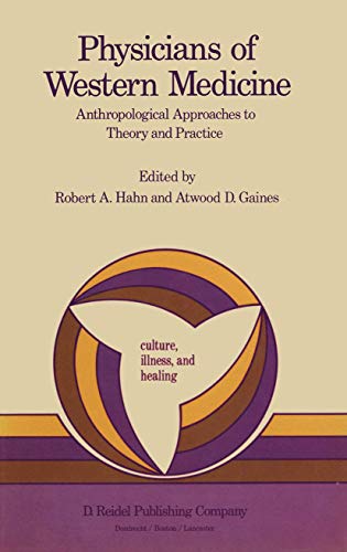 

Physicians of Western Medicine: Anthropological Approaches to Theory and Practice (Culture, Illness and Healing)