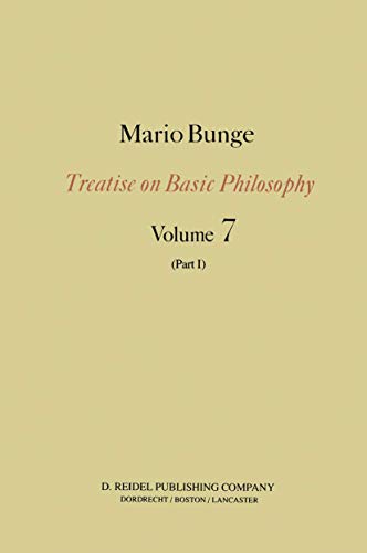 Treatise on Basic Philosophy, Volume 7: Epistemology & Methodology III: Philosophy of Science and Technology, Part I, Formal and Physical Sciences. - Bunge, Mario