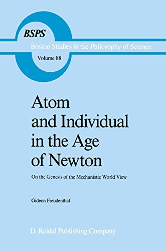 Beispielbild fr Boston Studies in the Philosophy of Science: Atom and Individual in the Age of Newton: On the Genesis of the Mechanistic World View (Volume 88) zum Verkauf von Anybook.com