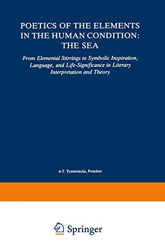 9789027719065: Poetics of the Elements in the Human Condition: The Sea : From Elemental Stirrings to Symbolic Inspiration, Language, and Life-Significance in ... and Theory: 19 (Analecta Husserliana)